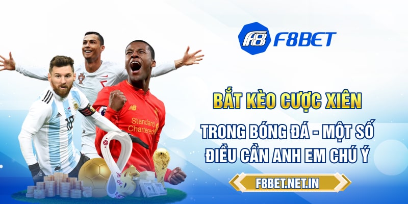 Bắt kèo cược xiên trong bóng đá - một số điều cần anh em chú ý